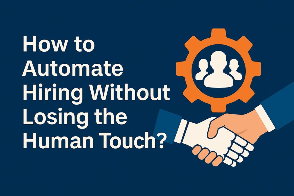 How to Automate Hiring Without Losing the Human Touch?