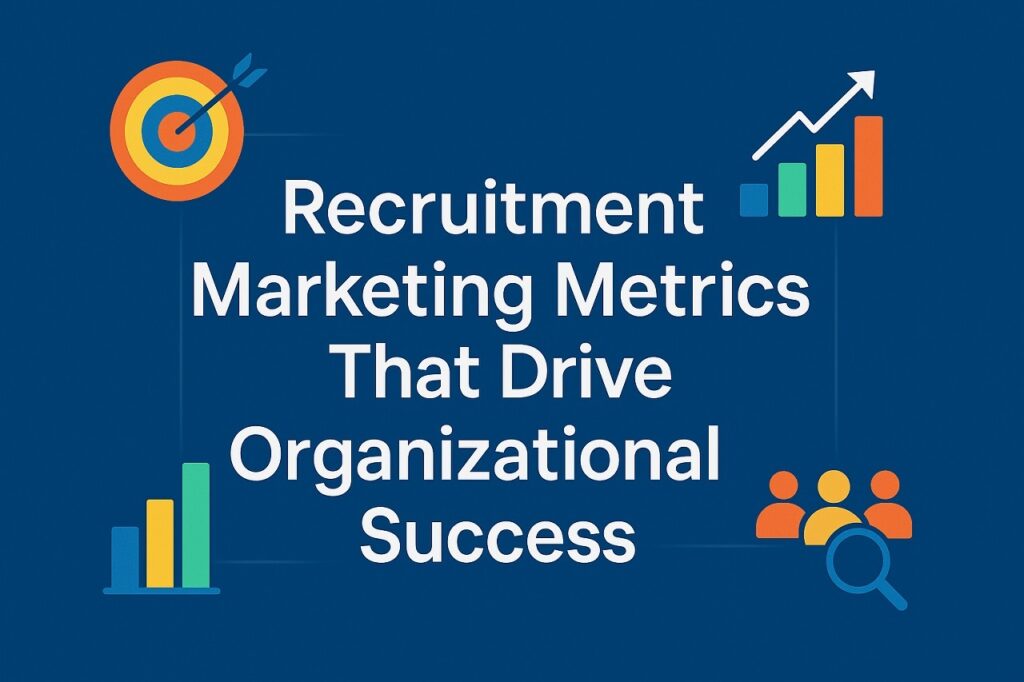 Recruitment Marketing Metrics That Drive Organizational Success